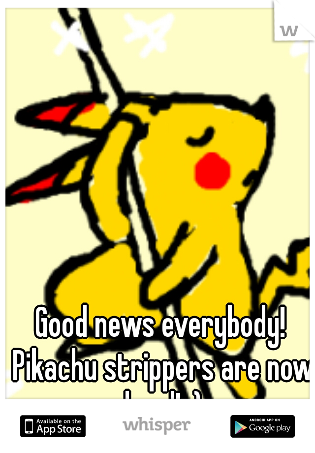 Good news everybody! Pikachu strippers are now legal! ;)