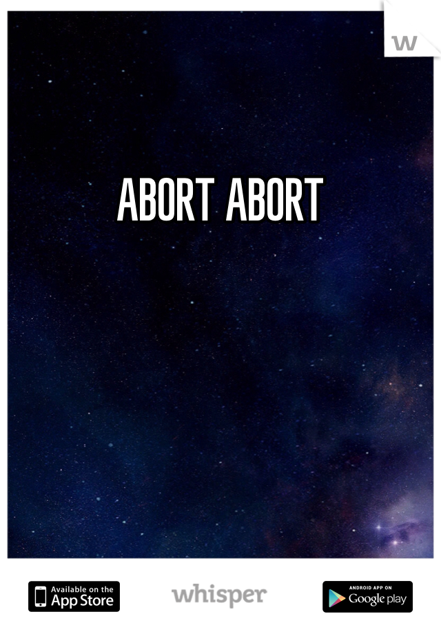 ABORT ABORT