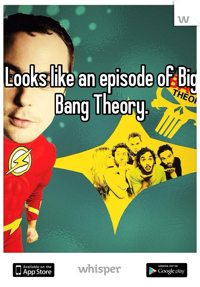 Looks like an episode of Big Bang Theory. 