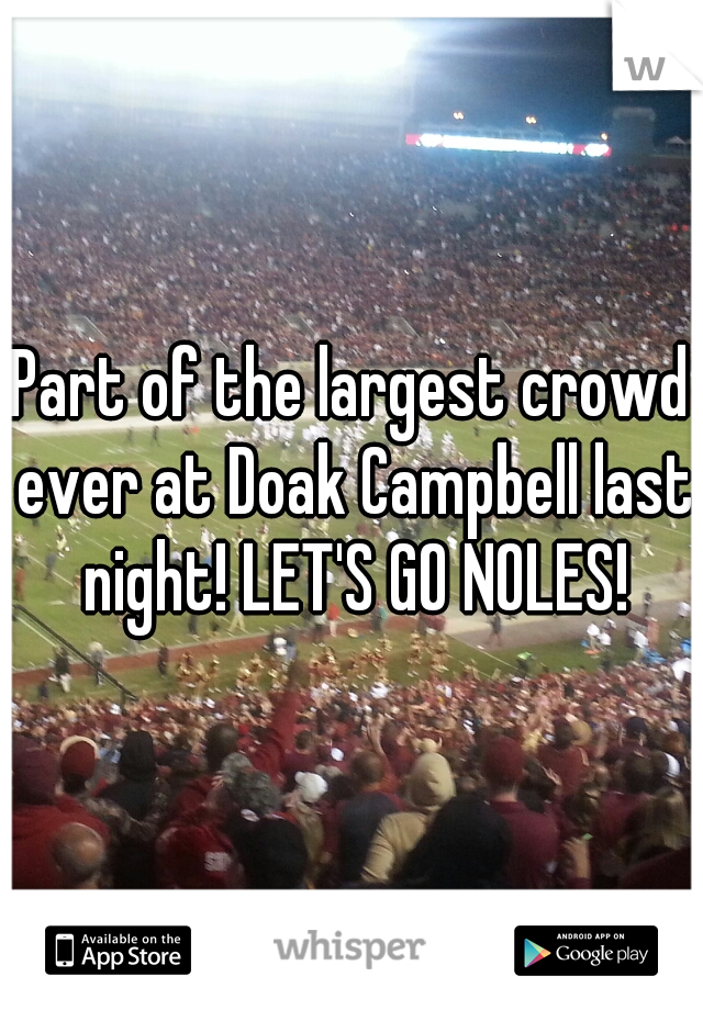 Part of the largest crowd ever at Doak Campbell last night! LET'S GO NOLES!