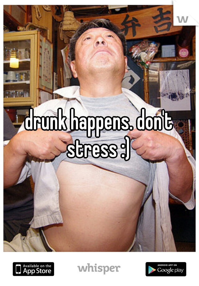 drunk happens. don't stress :) 