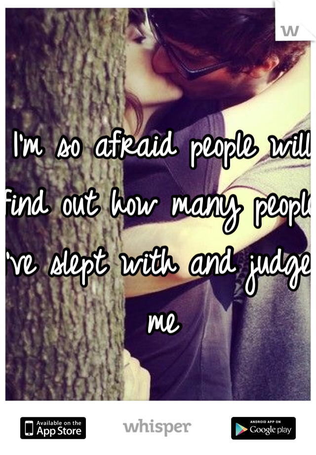 I'm so afraid people will find out how many people I've slept with and judge me