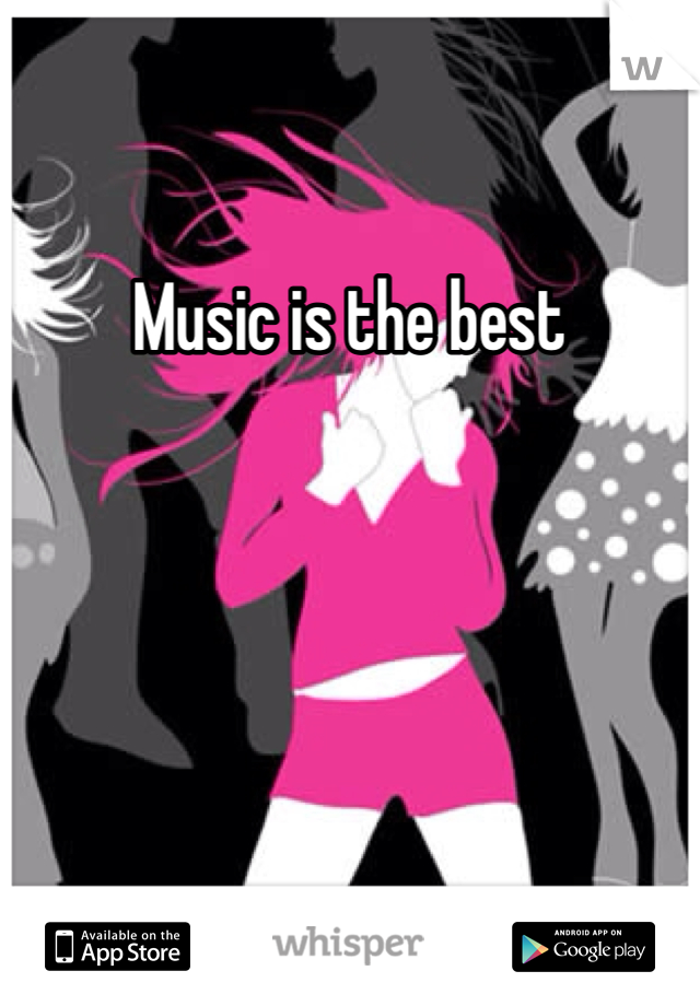 Music is the best