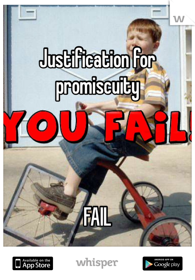 Justification for promiscuity 




FAIL