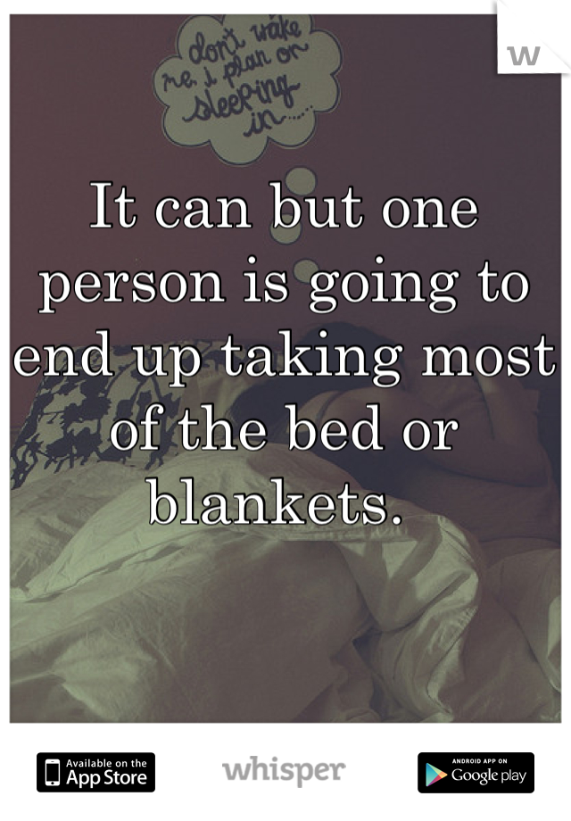 It can but one person is going to end up taking most of the bed or blankets. 