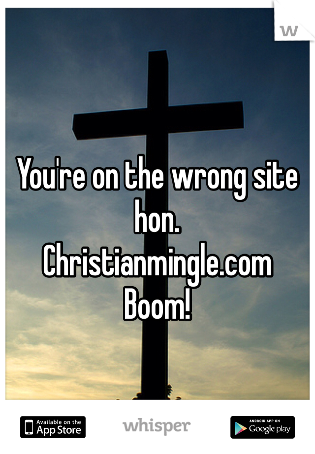 You're on the wrong site hon.
Christianmingle.com
Boom!