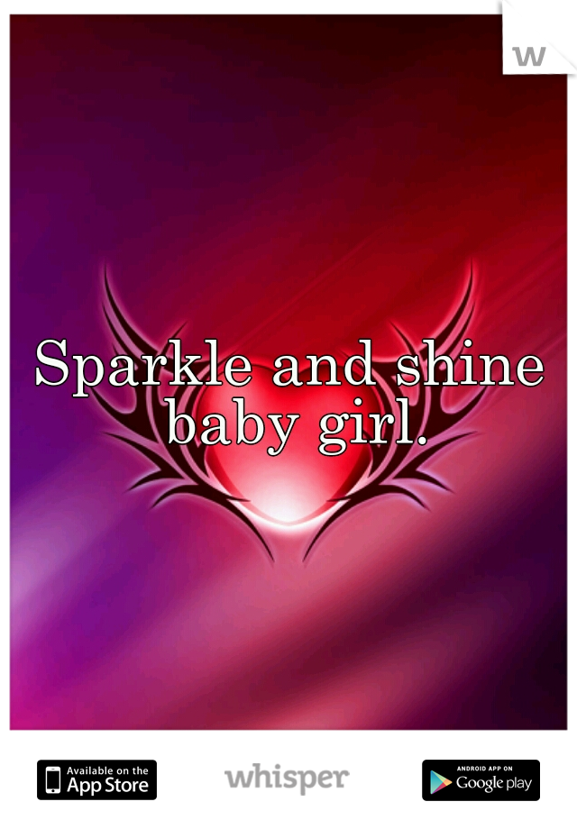 Sparkle and shine baby girl.