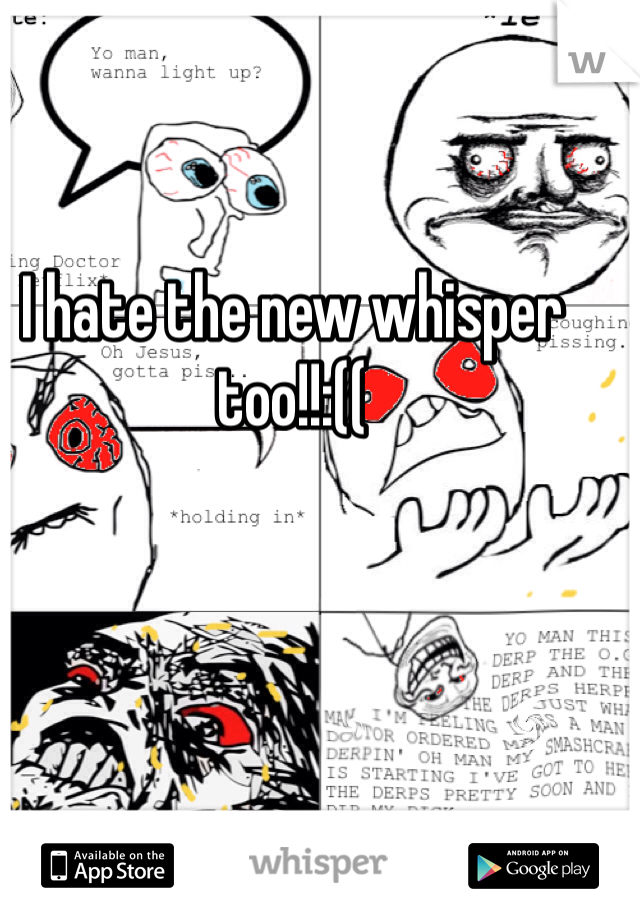 I hate the new whisper too!!:((