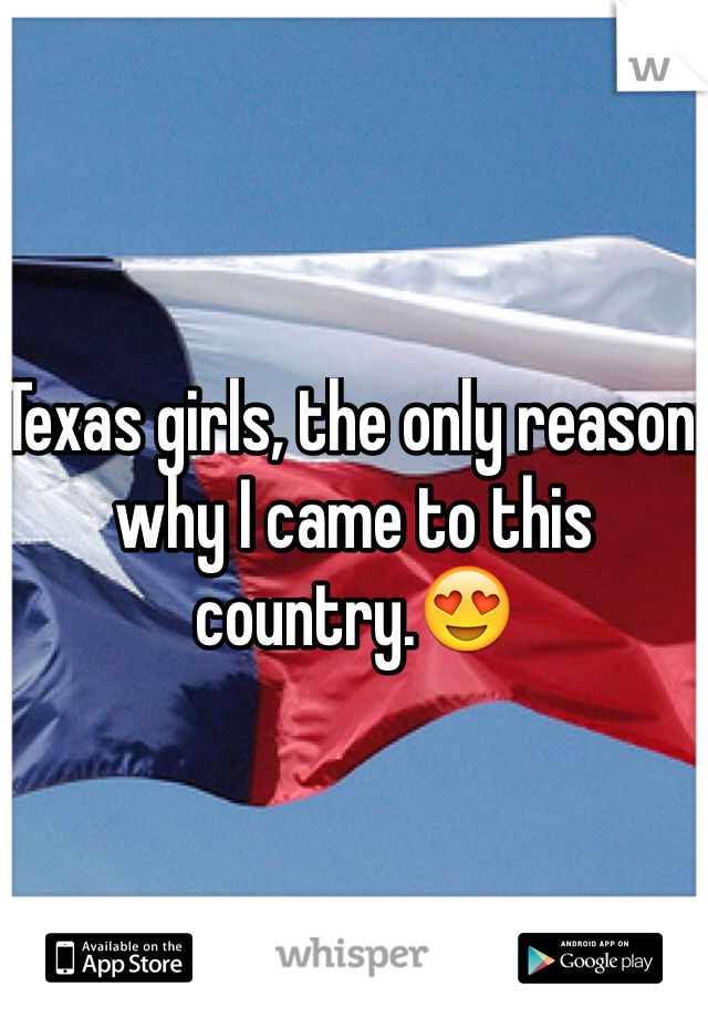 Texas girls, the only reason why I came to this country.😍