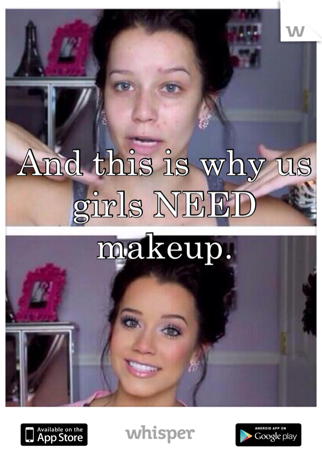 And this is why us girls NEED makeup. 