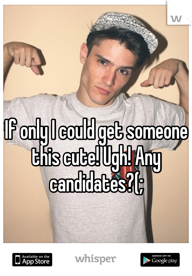 If only I could get someone this cute! Ugh! Any candidates?(;