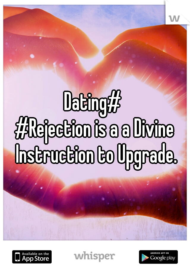 Dating# 


#Rejection is a a Divine Instruction to Upgrade.