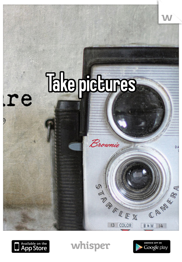 Take pictures 