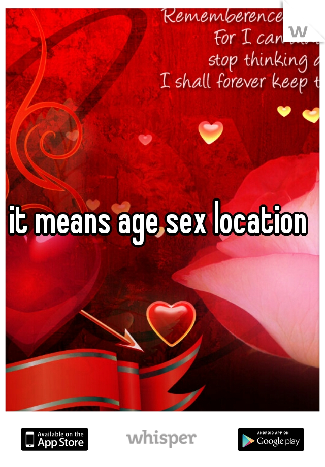 it means age sex location 
