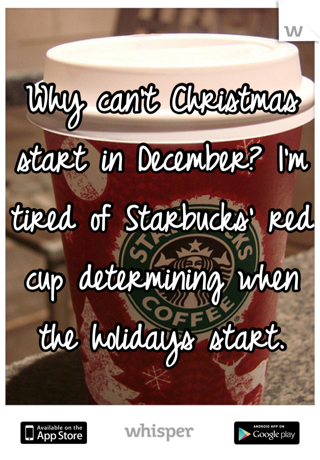 Why can't Christmas start in December? I'm tired of Starbucks' red cup determining when the holidays start.