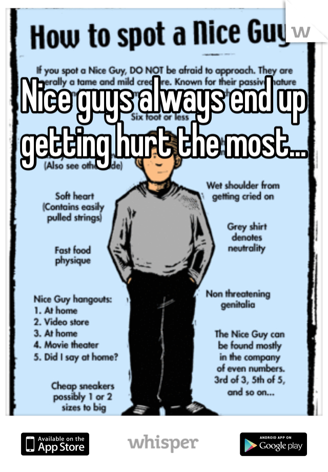 Nice guys always end up getting hurt the most...