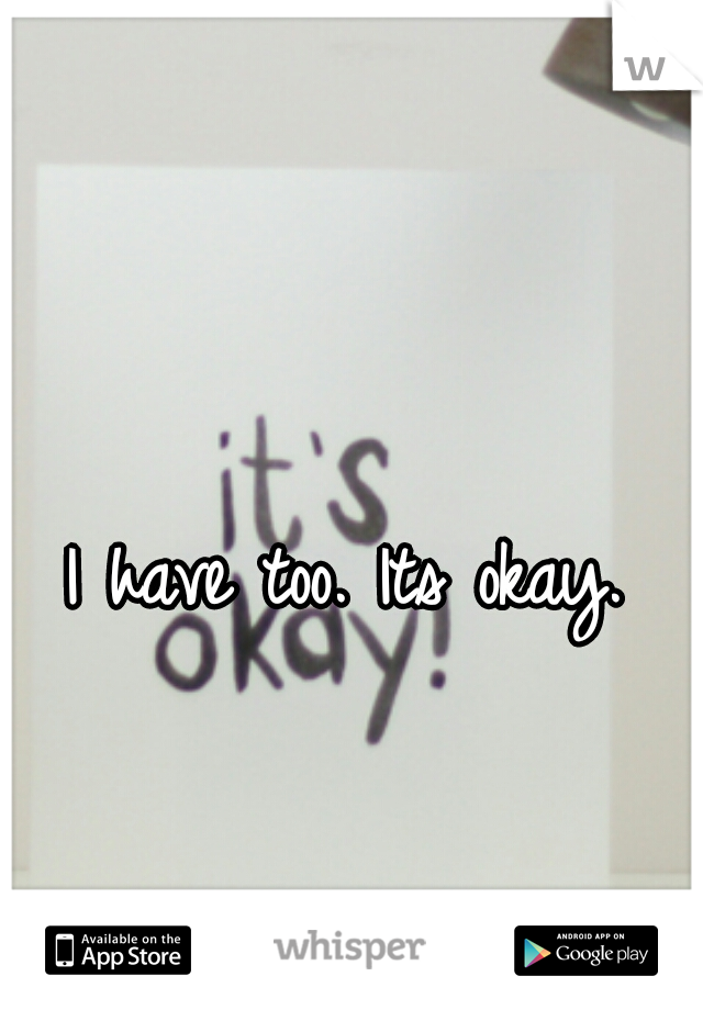 I have too. Its okay.