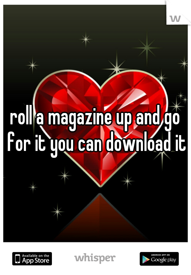 roll a magazine up and go for it you can download it