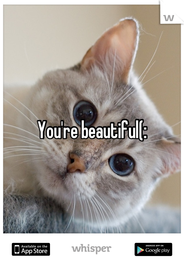 You're beautiful(: