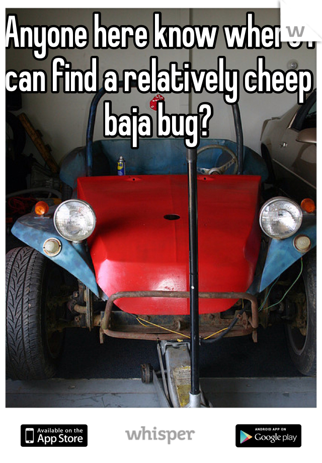 Anyone here know where I can find a relatively cheep baja bug?
