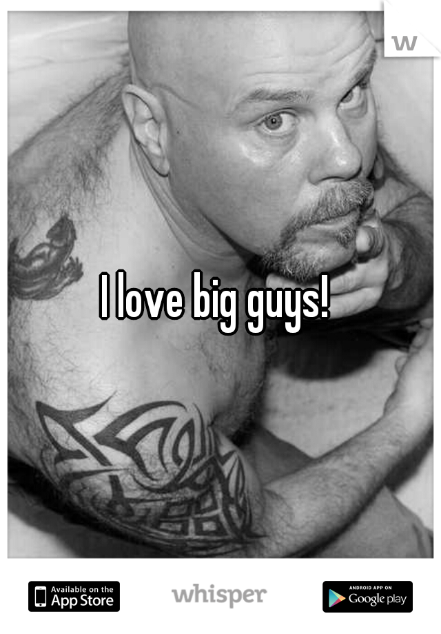 I love big guys! 
