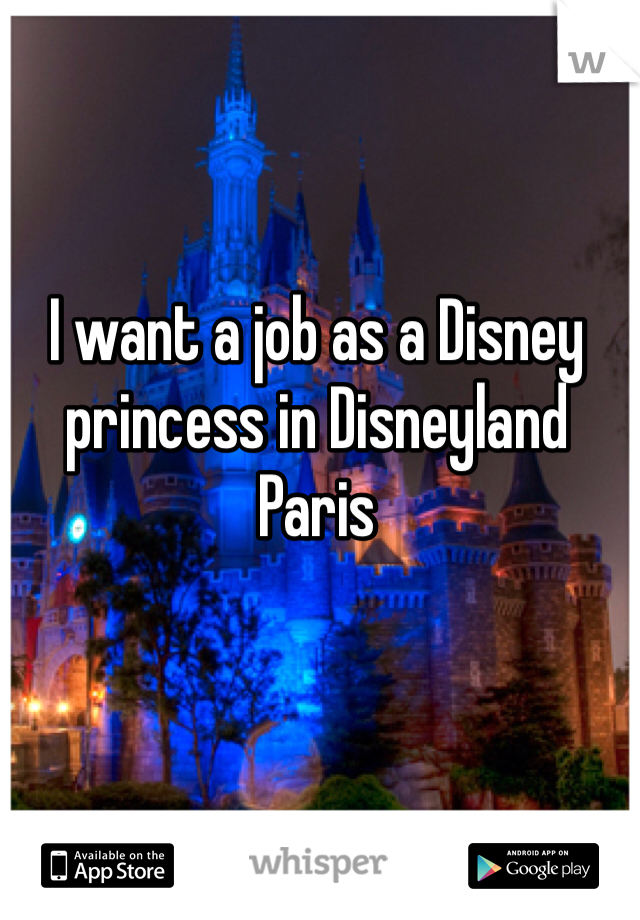 I want a job as a Disney princess in Disneyland Paris