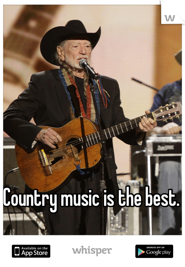 Country music is the best.