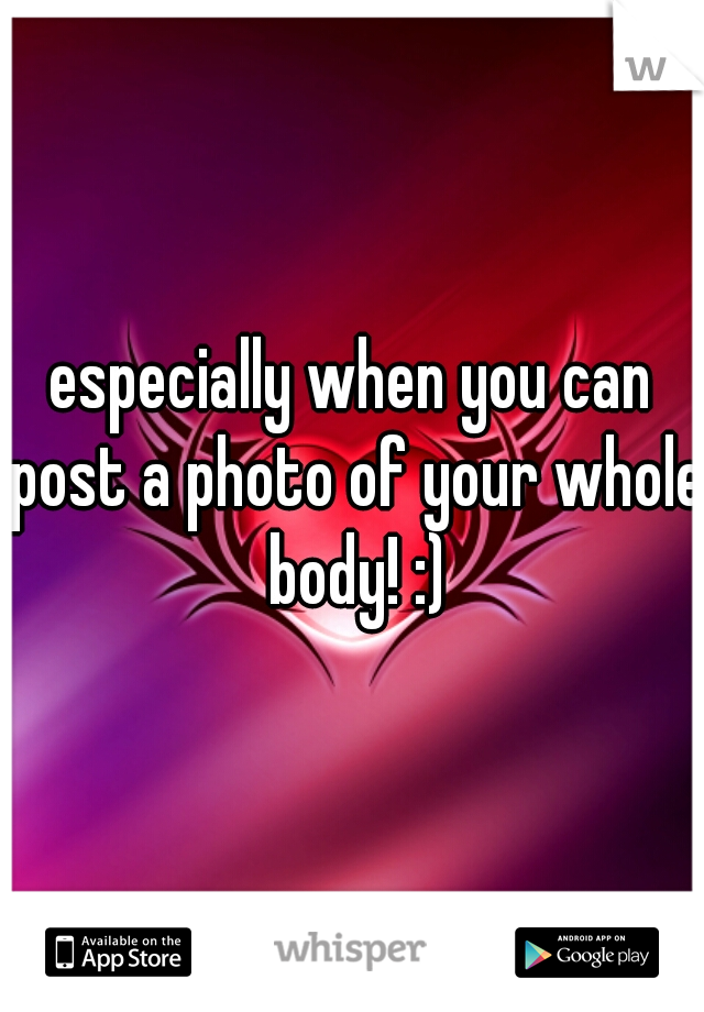 especially when you can post a photo of your whole body! :)