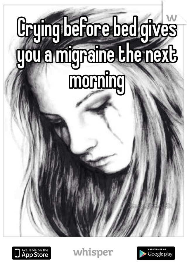 Crying before bed gives you a migraine the next morning 