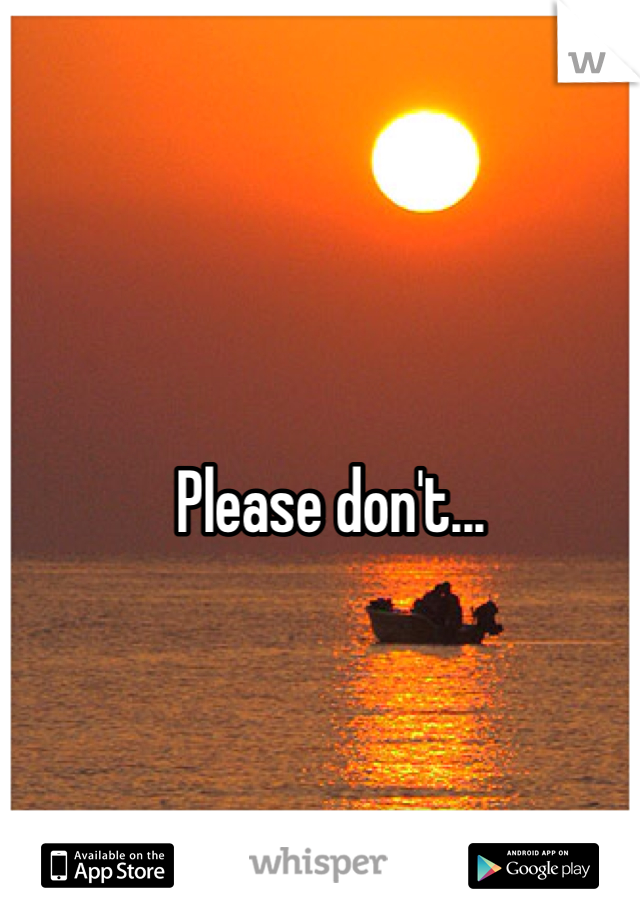 Please don't...