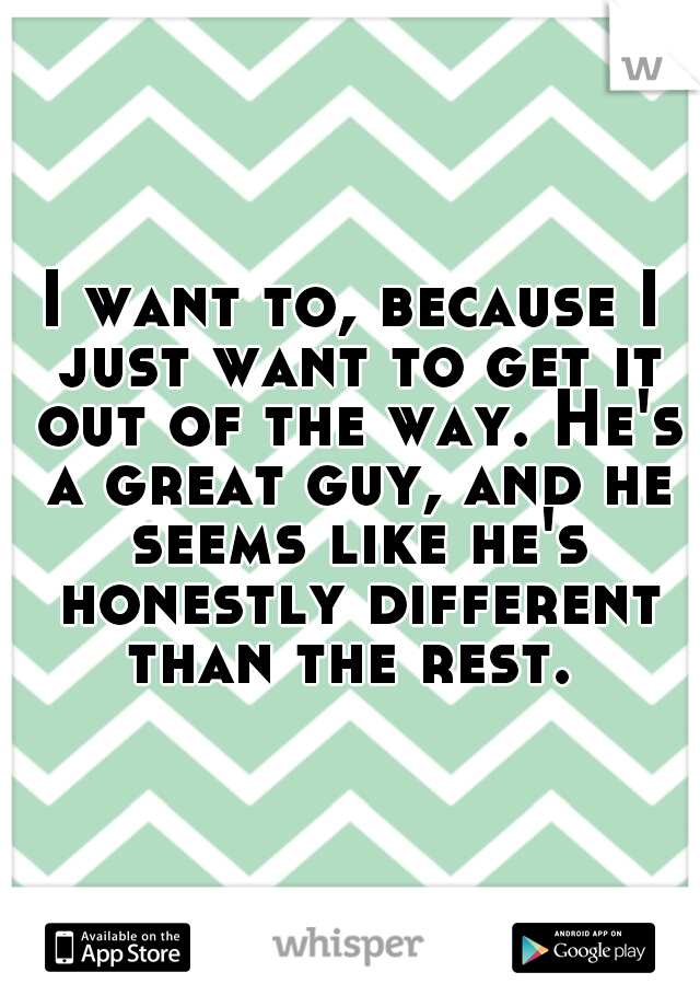I want to, because I just want to get it out of the way. He's a great guy, and he seems like he's honestly different than the rest. 