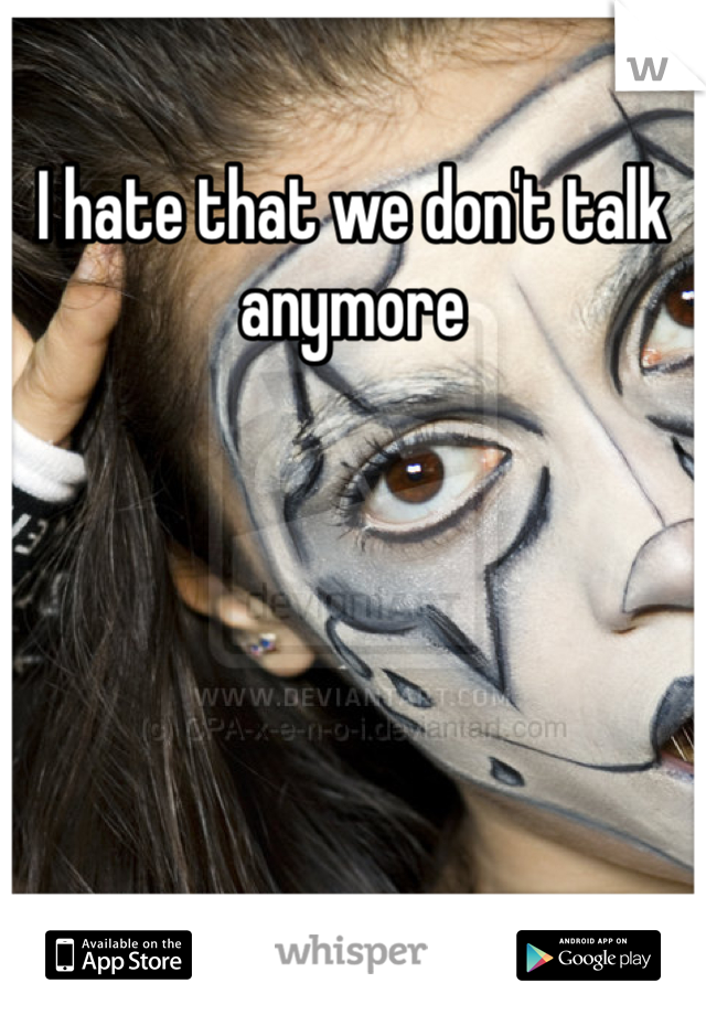 I hate that we don't talk anymore