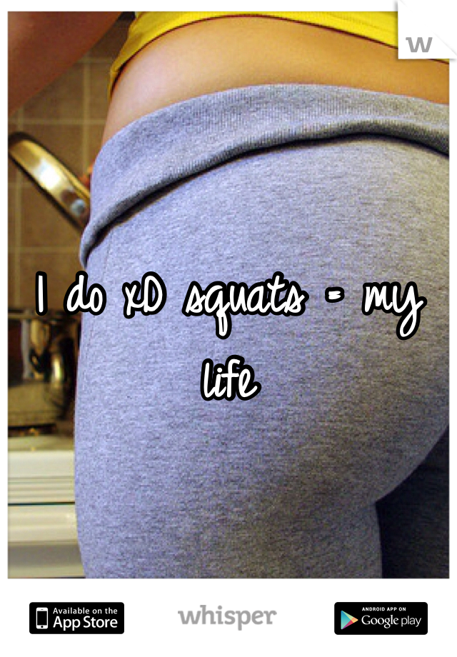 


I do xD squats = my life