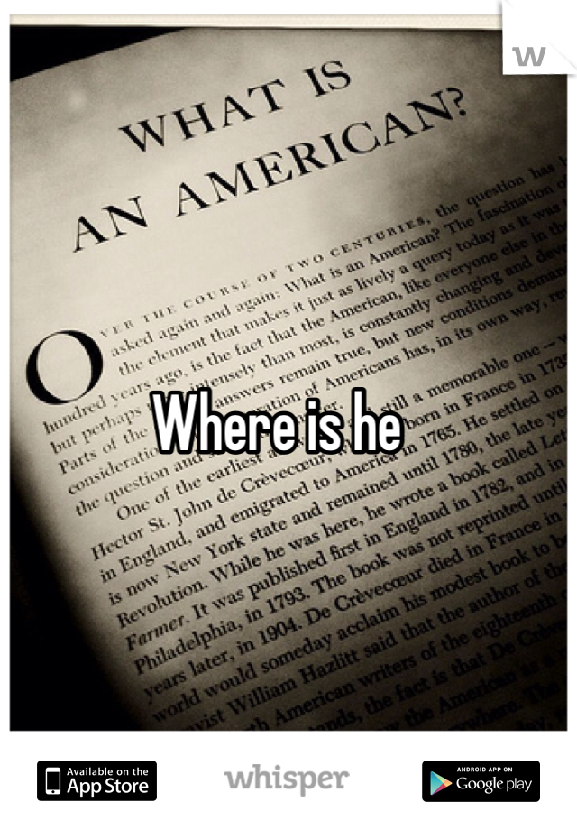 Where is he