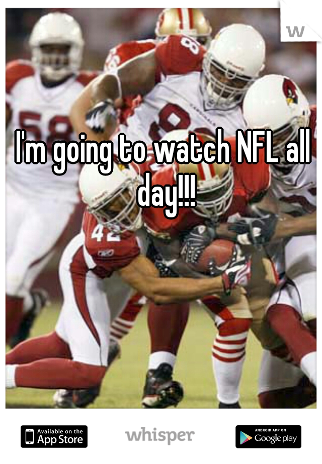I'm going to watch NFL all day!!!