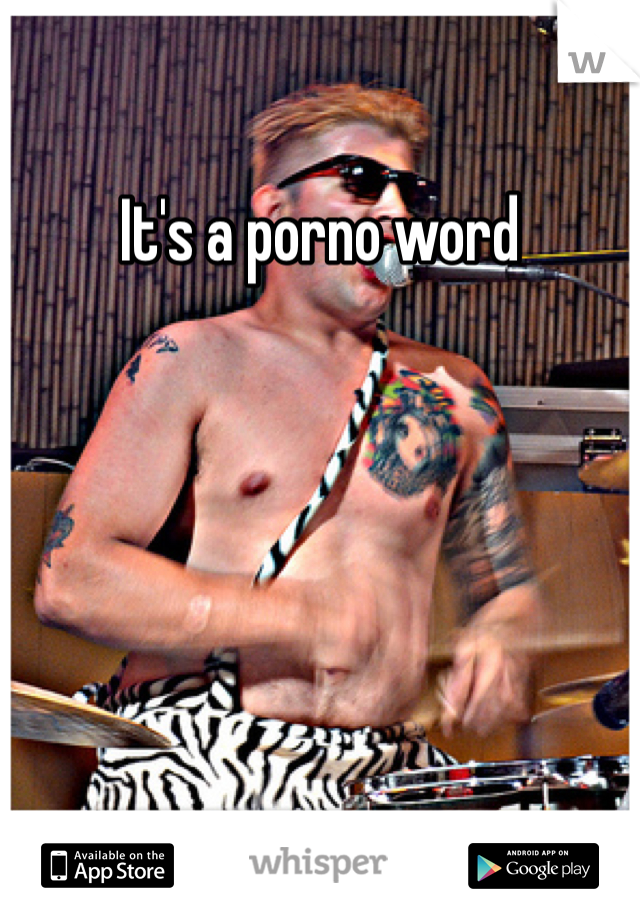 It's a porno word 