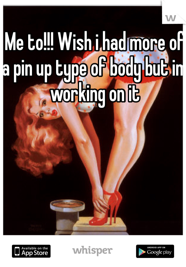 Me to!!! Wish i had more of a pin up type of body but im working on it