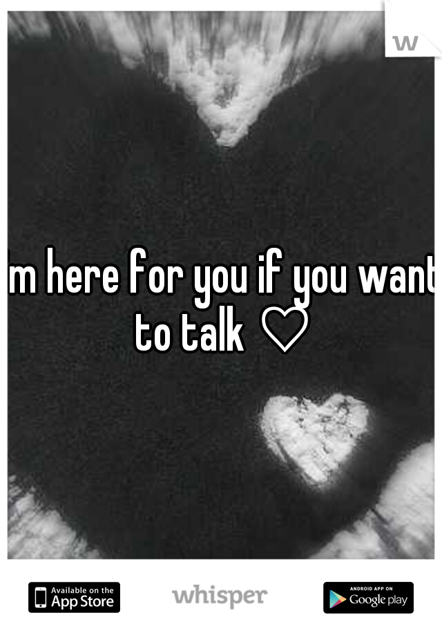 I'm here for you if you want to talk ♡