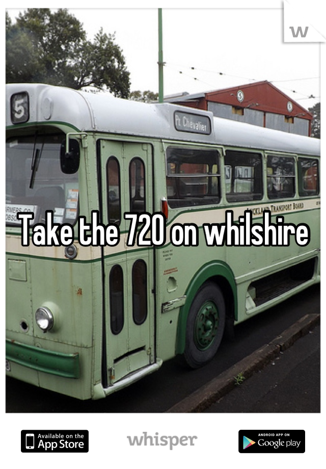 Take the 720 on whilshire