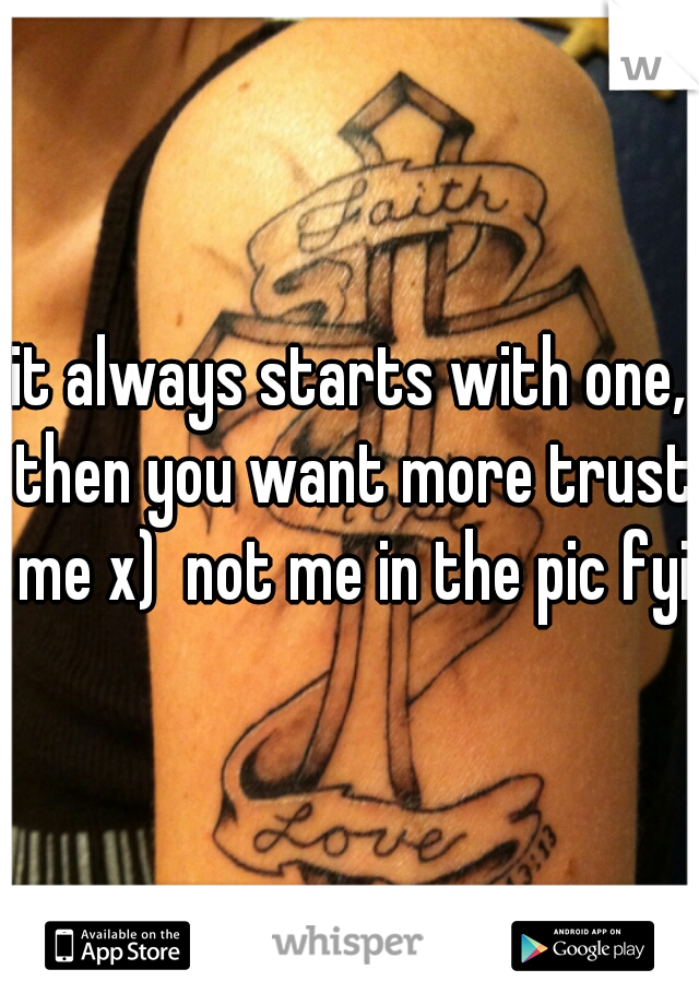 it always starts with one, then you want more trust me x)  not me in the pic fyi