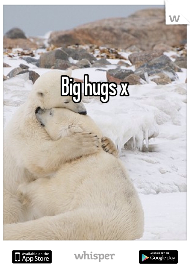 Big hugs x