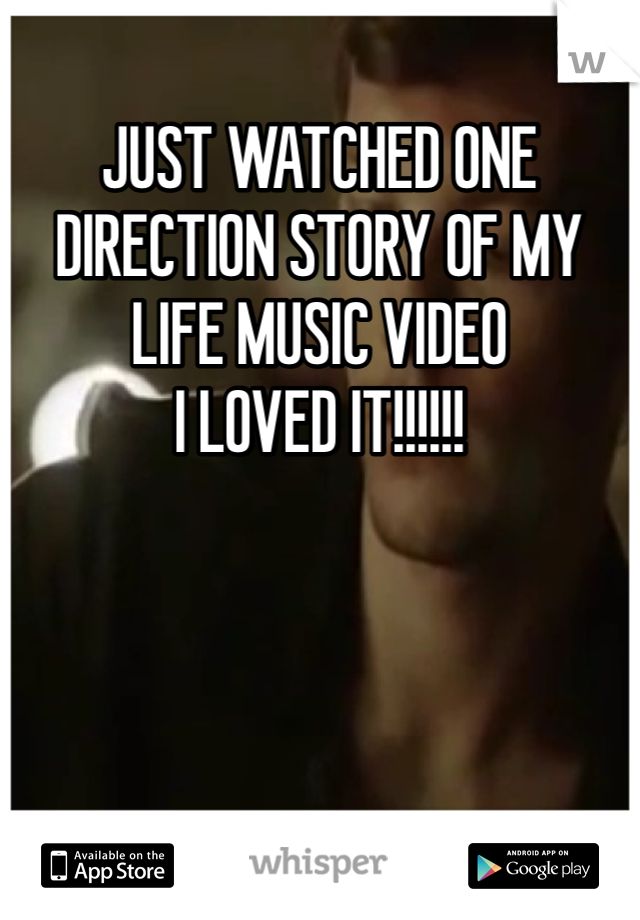 JUST WATCHED ONE DIRECTION STORY OF MY LIFE MUSIC VIDEO
I LOVED IT!!!!!!