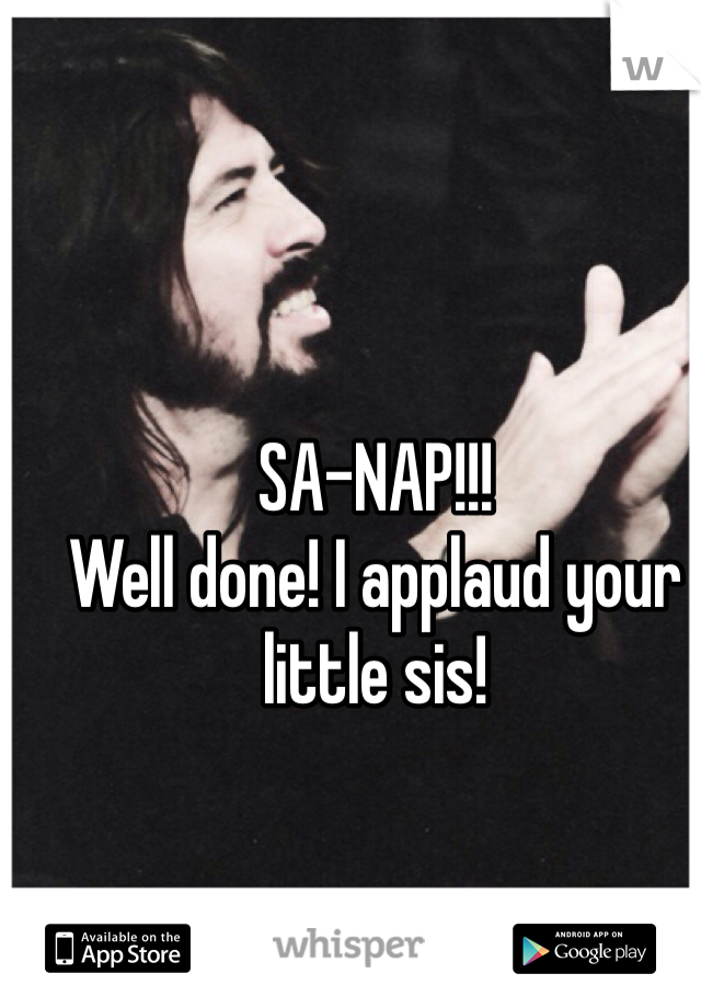 SA-NAP!!!
Well done! I applaud your little sis!