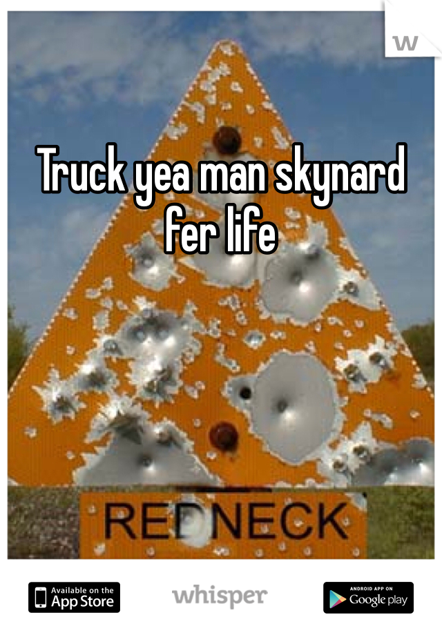 Truck yea man skynard fer life