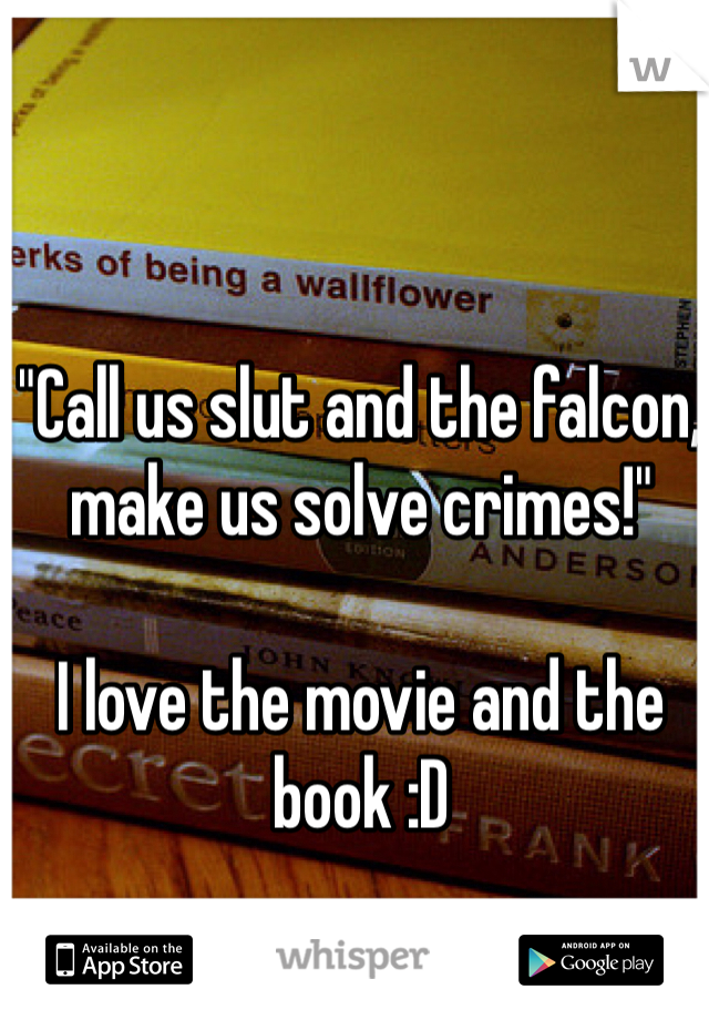 "Call us slut and the falcon, make us solve crimes!"

I love the movie and the book :D