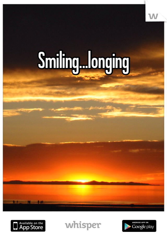 Smiling...longing 