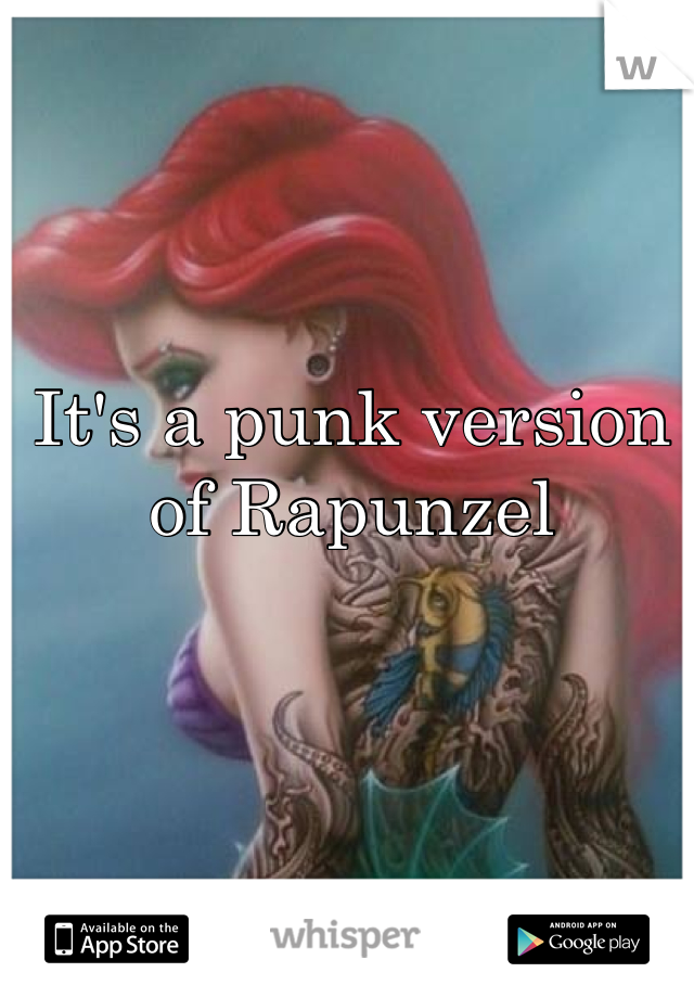 It's a punk version of Rapunzel