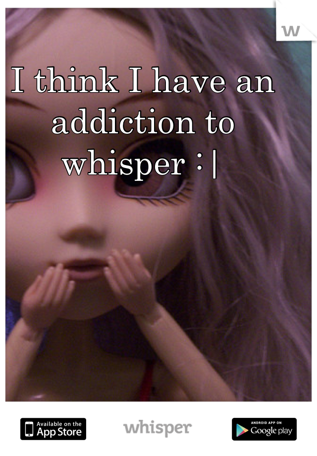 I think I have an addiction to whisper :|