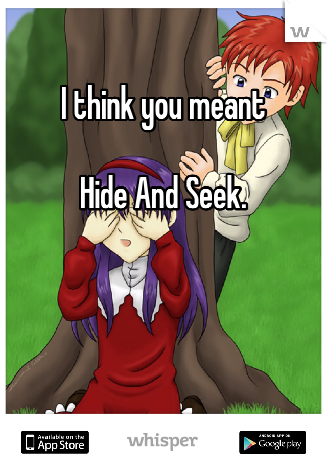 I think you meant 

Hide And Seek.