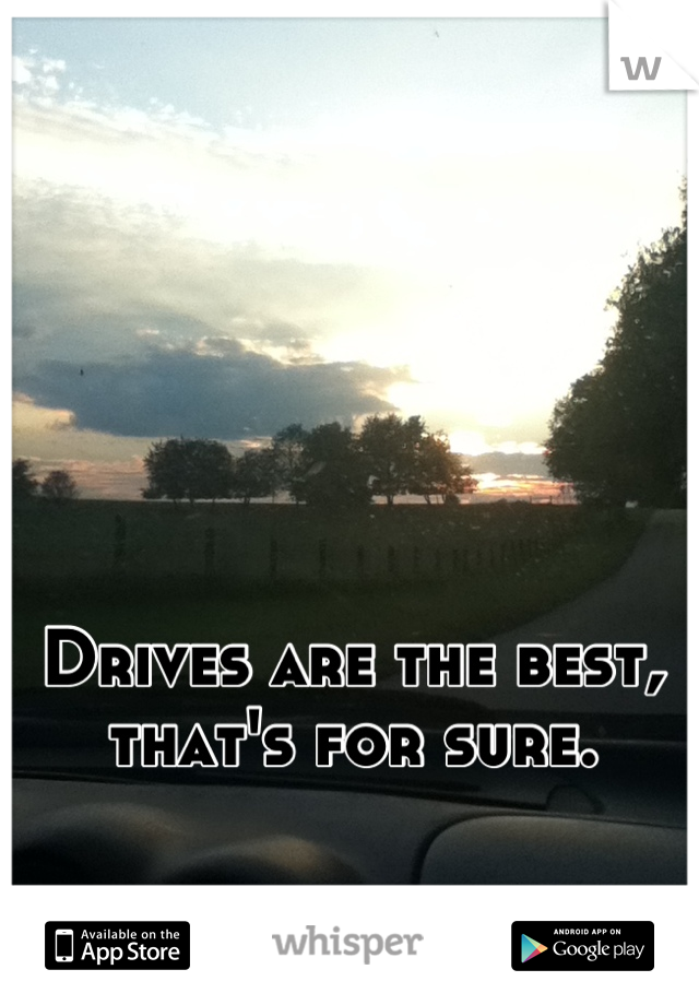 Drives are the best, that's for sure.